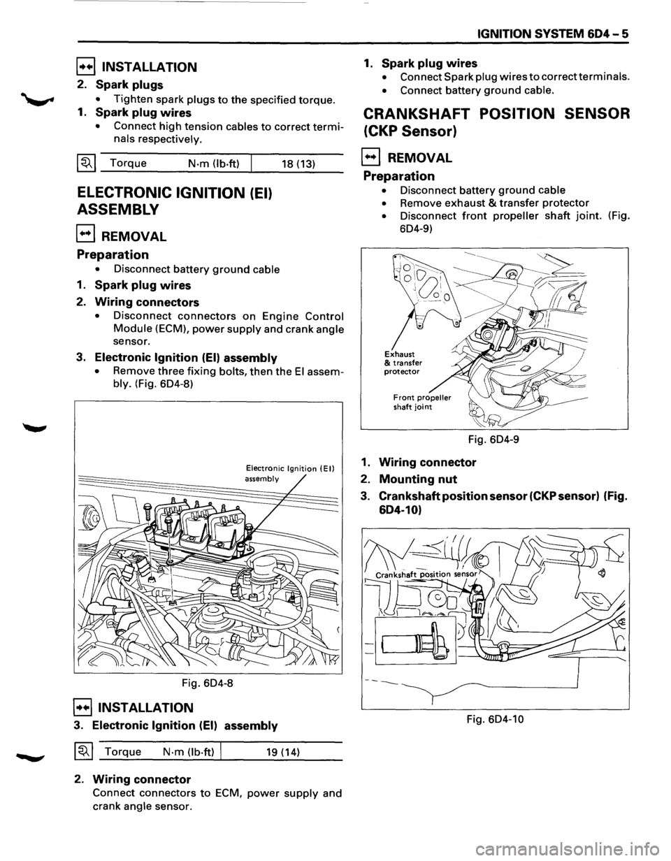 ISUZU TROOPER 1995 Workshop Manual [!!) INSTALLATION
2. Spark plugs
• Tighten spark plugs to the specified torque.
1. Spark plug wires
• Connect high tension cables to correct termi
nals respectively.
~~~ Torque N·m (lb·ft ISUZU TROOPER 1995 Workshop Manual [!!) INSTALLATION
2. Spark plugs
• Tighten spark plugs to the specified torque.
1. Spark plug wires
• Connect high tension cables to correct termi
nals respectively.
~~~ Torque N·m (lb·ft