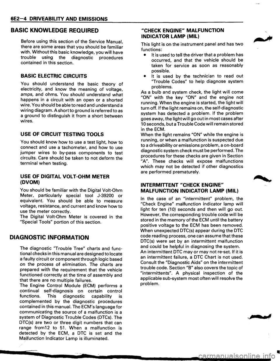 ISUZU TROOPER 1995 Workshop Manual 6E2-4 DRIVEABILITY AND EMISSIONS
BASIC KNOWLEDGE REQUIRED
Before using this section of the Service Manual,
there are some areas that you should be familiar
with. Without this basic knowledge, ISUZU TROOPER 1995 Workshop Manual 6E2-4 DRIVEABILITY AND EMISSIONS
BASIC KNOWLEDGE REQUIRED
Before using this section of the Service Manual,
there are some areas that you should be familiar
with. Without this basic knowledge,