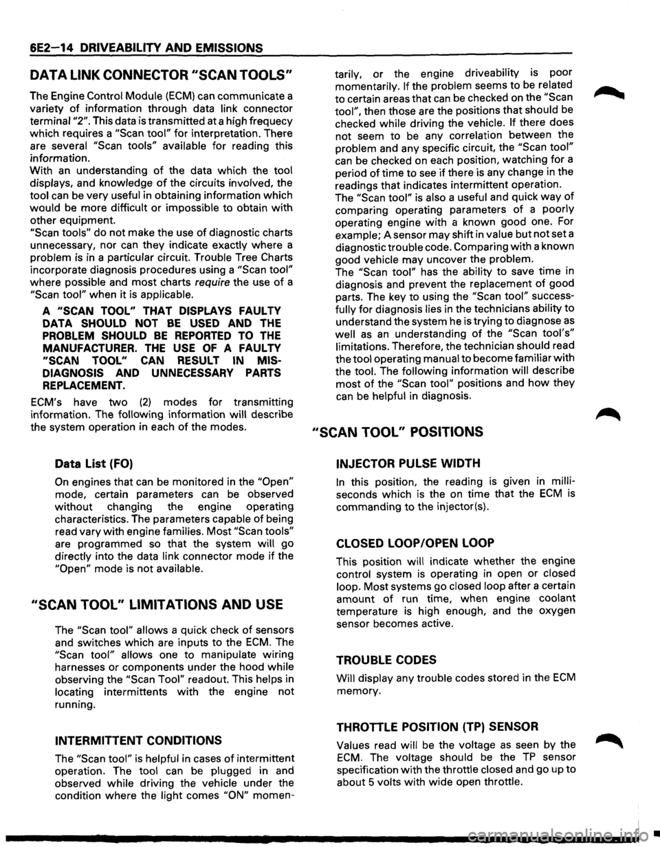 ISUZU TROOPER 1995 Workshop Manual 6E2-14 DRIVEABILITY AND EMISSIONS
DATA LINK CONNECTOR SCAN TOOLS
The Engine Control Module (ECM) can communicate a
variety
of information through data link connector
terminal
"2". This d ISUZU TROOPER 1995 Workshop Manual 6E2-14 DRIVEABILITY AND EMISSIONS
DATA LINK CONNECTOR SCAN TOOLS
The Engine Control Module (ECM) can communicate a
variety
of information through data link connector
terminal
"2". This d