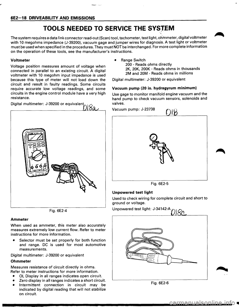 ISUZU TROOPER 1995 Workshop Manual 6E2-18 DRIVEABILITV AND EMISSIONS
TOOLS NEEDED TO SERVICE THE SVSJEM
The system requires a data link connector read-out (Scan) tool, tachometer, test light, ohmmeter, digital voltmeter
with 1 ISUZU TROOPER 1995 Workshop Manual 6E2-18 DRIVEABILITV AND EMISSIONS
TOOLS NEEDED TO SERVICE THE SVSJEM
The system requires a data link connector read-out (Scan) tool, tachometer, test light, ohmmeter, digital voltmeter
with 1