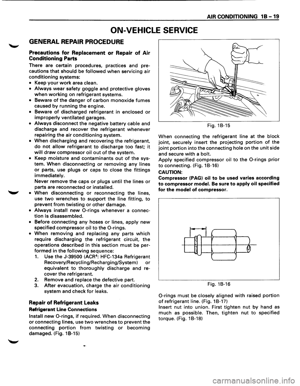 ISUZU TROOPER 1995 Workshop Manual AIR CONDITIONING 1 B -19
ON-VEHICLE SERVICE
GENERAL REPAIR PROCEDURE
Precautions for Replacement or Repair of Air
Conditioning Parts
There are certain procedures, practices and pre
cautions ISUZU TROOPER 1995 Workshop Manual AIR CONDITIONING 1 B -19
ON-VEHICLE SERVICE
GENERAL REPAIR PROCEDURE
Precautions for Replacement or Repair of Air
Conditioning Parts
There are certain procedures, practices and pre
cautions
