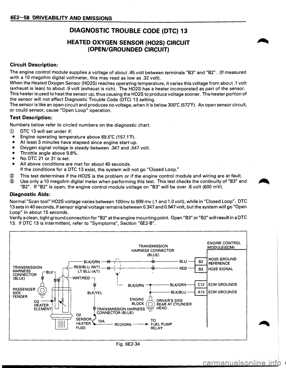 ISUZU TROOPER 1995 Workshop Manual 6E2-58 DRIVEABILITY AND EMISSIONS
Circuit Description:
DIAGNOSTIC TROUBLE CODE (DTC) 13
HEATED OXYGEN SENSOR (H02S) CIRCUIT
(OPEN/GROUNDED CIRCUIT)
The engine control module supplies a voltag ISUZU TROOPER 1995 Workshop Manual 6E2-58 DRIVEABILITY AND EMISSIONS
Circuit Description:
DIAGNOSTIC TROUBLE CODE (DTC) 13
HEATED OXYGEN SENSOR (H02S) CIRCUIT
(OPEN/GROUNDED CIRCUIT)
The engine control module supplies a voltag