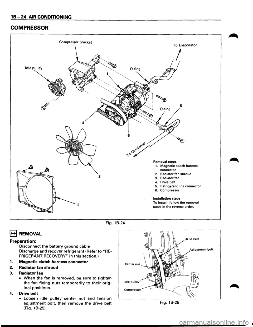 ISUZU TROOPER 1995  Workshop Manual 1 B -24 AIR CONDITIONING 
COMPRESSOR 
Compressor bracket 
Idle pulley 
4 
3 
2 
Fig.  1 B-24 
1••1 REMOVAL 
Preparation: 
Disconnect the battery ground cable 
Discharge  and recover  refrigerant  