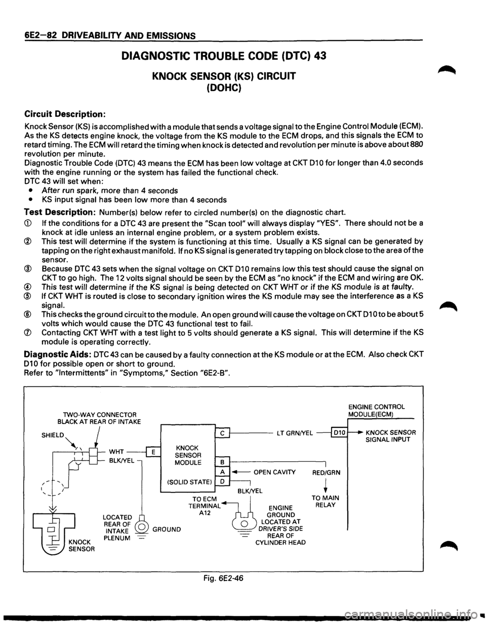 ISUZU TROOPER 1995 Workshop Manual 6E2-82 DRIVEABILITY AND EMISSIONS
Circuit Description:
DIAGNOSTIC TROUBLE CODE (DTC) 43
KNOCK SENSOR (KS) CIRCUIT
(DOHC)
Knock Sensor (KS) is accomplished with a module that sends a voltage ISUZU TROOPER 1995 Workshop Manual 6E2-82 DRIVEABILITY AND EMISSIONS
Circuit Description:
DIAGNOSTIC TROUBLE CODE (DTC) 43
KNOCK SENSOR (KS) CIRCUIT
(DOHC)
Knock Sensor (KS) is accomplished with a module that sends a voltage