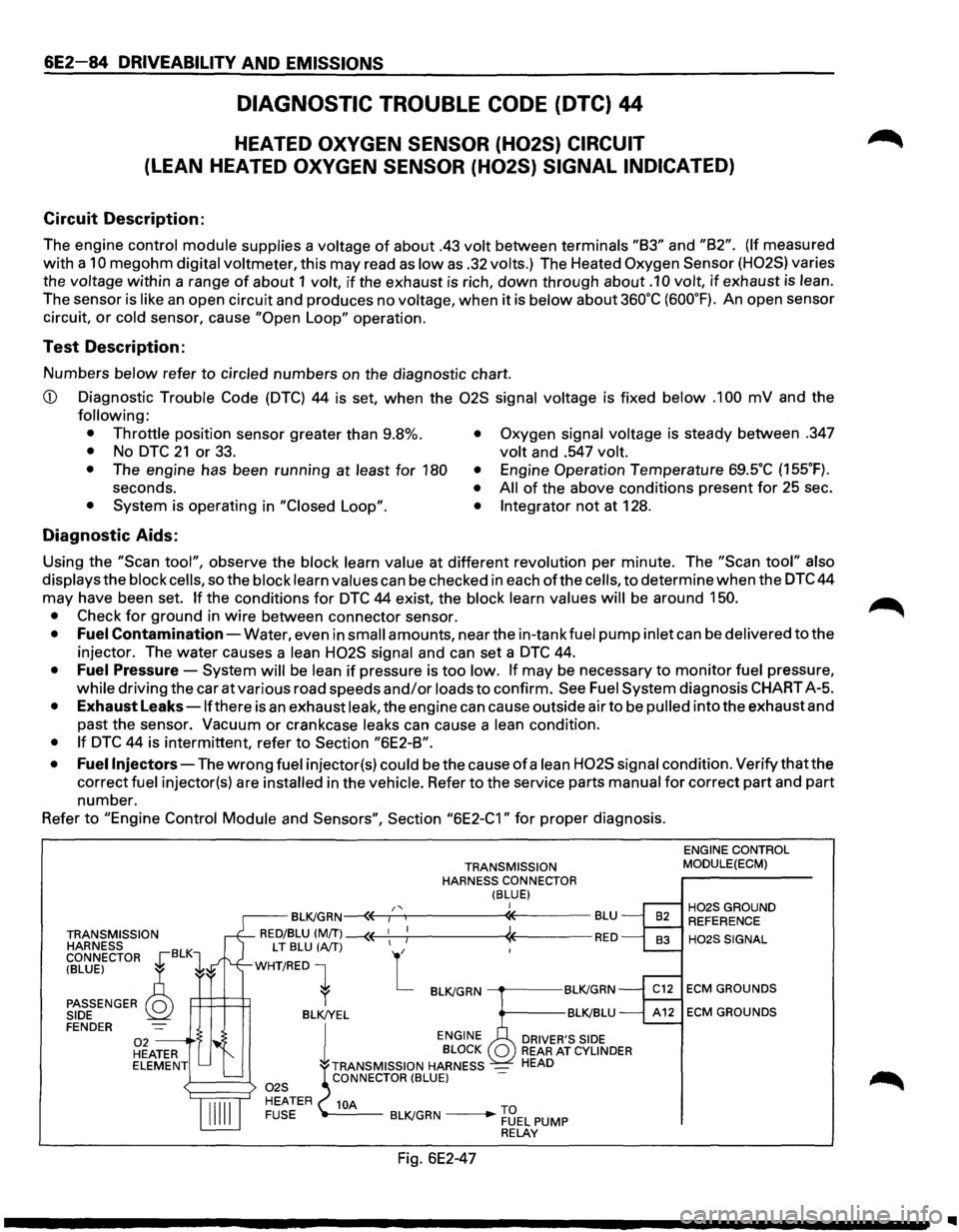 ISUZU TROOPER 1995 Workshop Manual 6E2-84 DRIVEABILITY AND EMISSIONS
DIAGNOSTIC TROUBLE CODE (DTC) 44
HEATED OXYGEN SENSOR (H02S) CIRCUIT
(LEAN HEATED OXYGEN SENSOR (H02S) SIGNAL INDICATED)
Circuit Description:
The engine contr ISUZU TROOPER 1995 Workshop Manual 6E2-84 DRIVEABILITY AND EMISSIONS
DIAGNOSTIC TROUBLE CODE (DTC) 44
HEATED OXYGEN SENSOR (H02S) CIRCUIT
(LEAN HEATED OXYGEN SENSOR (H02S) SIGNAL INDICATED)
Circuit Description:
The engine contr
