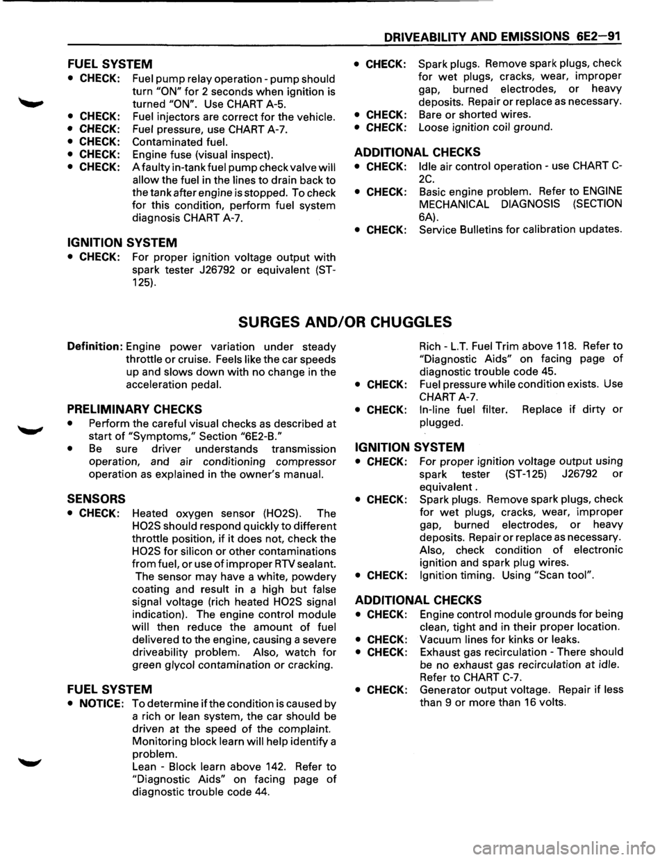 ISUZU TROOPER 1995  Workshop Manual FUEL SYSTEM 
• CHECK: 
• CHECK: 
• CHECK: 
• CHECK: 
• CHECK: 
• CHECK: 
Fuel pump relay operation-pump should 
turn "ON" for 2 seconds  when ignition  is 
turned 
"ON". Use  CHART  A-5. 
