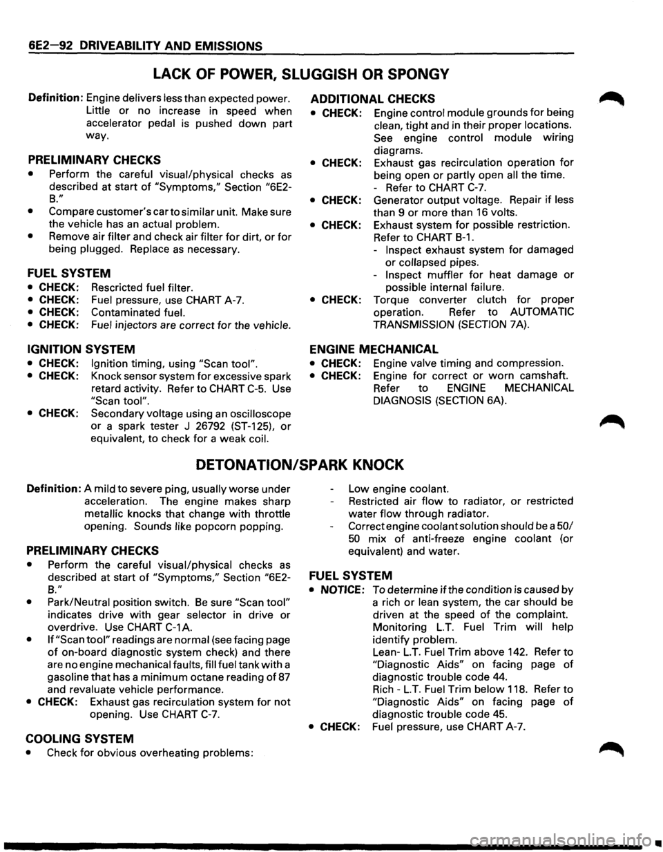 ISUZU TROOPER 1995  Workshop Manual 6E2-92 DRIVEABILITY AND EMISSIONS 
LACK OF POWER, SLUGGISH OR SPONGY 
Definition: Engine delivers  less than expected  power. 
Little or no increase  in speed  when 
accelerator 
pedal is  pushed down