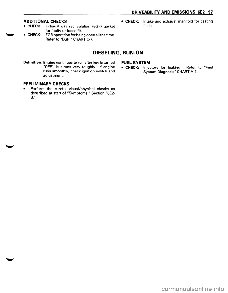 ISUZU TROOPER 1995  Workshop Manual DRIVEABILITV AND EMISSIONS 6E2-97 
ADDITIONAL CHECKS  • CHECK: Intake and exhaust manifold for casting 
• CHECK: Exhaust  gas recirculation (EGR) gasket flash. 
for faulty or loose fit. 
• CHECK