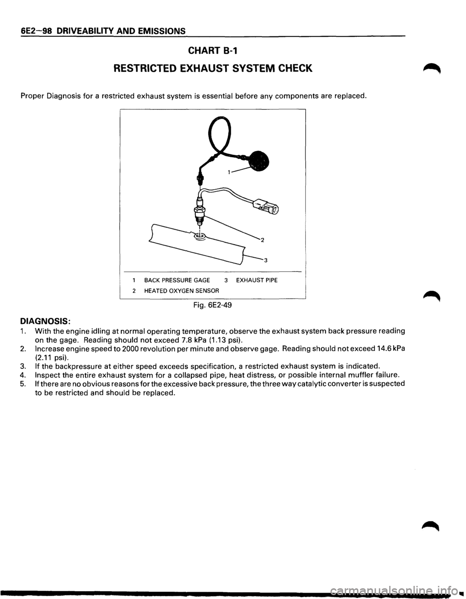 ISUZU TROOPER 1995  Workshop Manual 6E2-98 DRIVEABILITY AND EMISSIONS 
CHART 8-1 
RESTRICTED EXHAUST SYSTEM CHECK 
Proper Diagnosis for a restricted  exhaust system is essential before any components  are replaced. 
BACK PRESSURE GAGE  