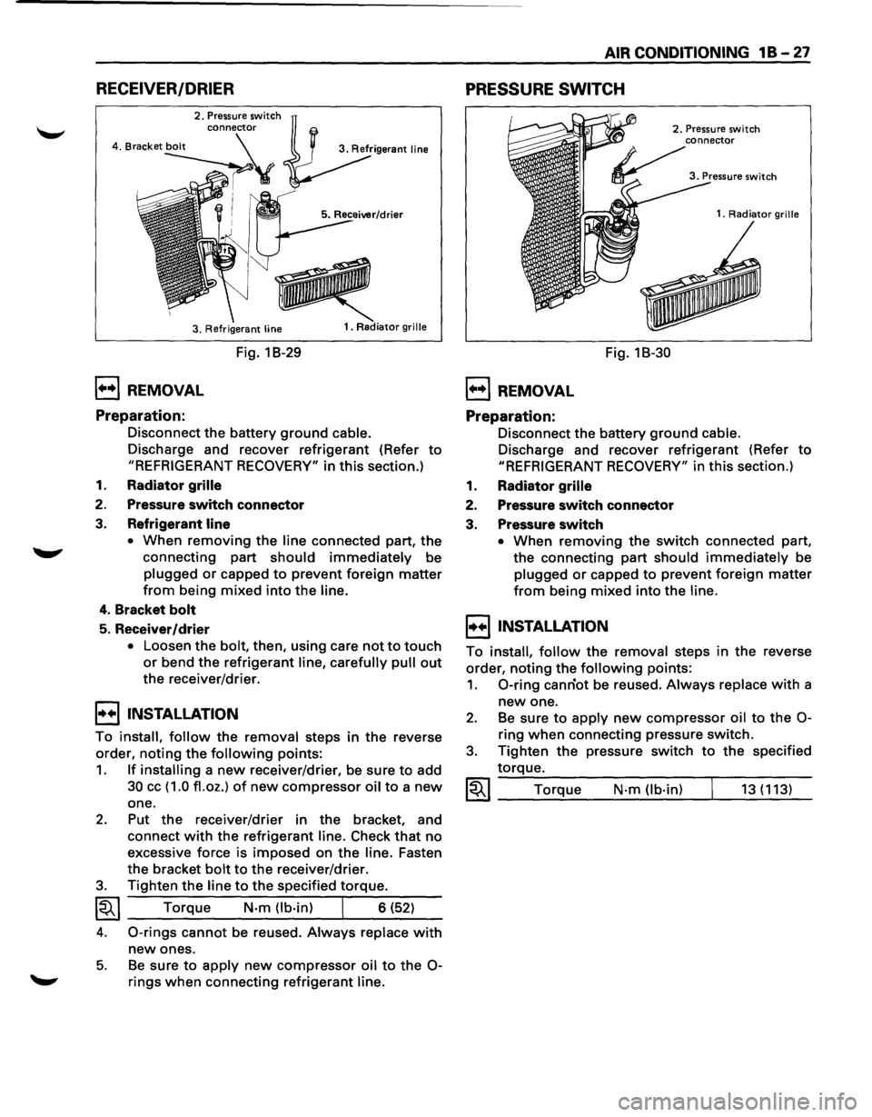 ISUZU TROOPER 1995 Workshop Manual RECEIVER/DRIER
2. Pressure switch
3. Refrigerant
line
1••1 REMOVAL
Preparation:
Fig. 1 B-29
1. Radiator grille
Disconnect the battery ground cable.
Discharge and recover refrigerant ISUZU TROOPER 1995 Workshop Manual RECEIVER/DRIER
2. Pressure switch
3. Refrigerant
line
1••1 REMOVAL
Preparation:
Fig. 1 B-29
1. Radiator grille
Disconnect the battery ground cable.
Discharge and recover refrigerant