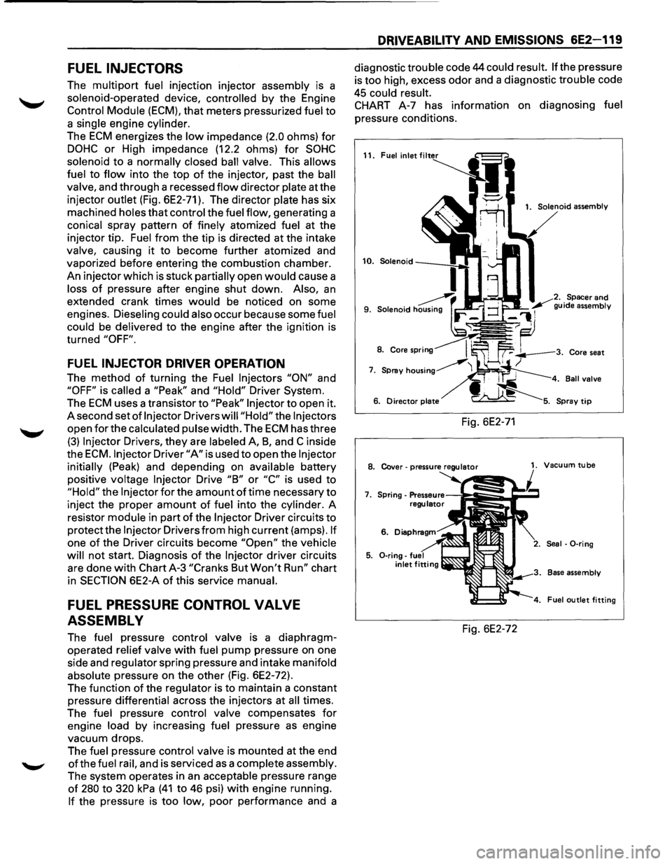 ISUZU TROOPER 1995 Workshop Manual FUEL INJECTORS
The multipart fuel injection injector assembly is a
solenoid-operated device, controlled
by the Engine
Control Module (ECM), that meters pressurized fuel to
a single engine ISUZU TROOPER 1995 Workshop Manual FUEL INJECTORS
The multipart fuel injection injector assembly is a
solenoid-operated device, controlled
by the Engine
Control Module (ECM), that meters pressurized fuel to
a single engine