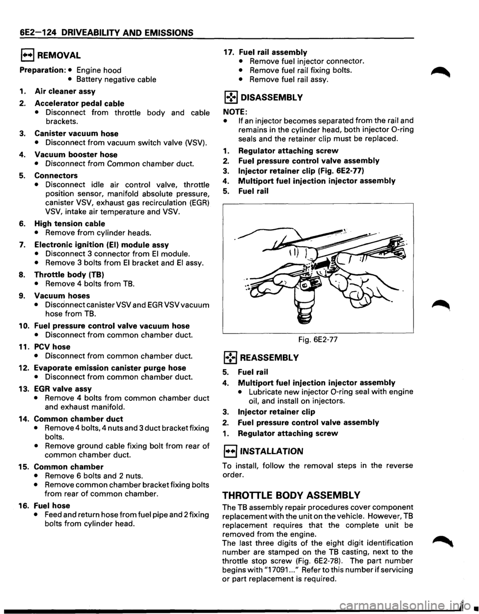 ISUZU TROOPER 1995 Workshop Manual 6E2-124 DRIVEABILITV AND EMISSIONS
E) REMOVAL
Preparation: • Engine hood
• Battery negative cable
1.
Air cleaner assy
2.
Accelerator pedal cable
•
Disconnect from throttle body and c ISUZU TROOPER 1995 Workshop Manual 6E2-124 DRIVEABILITV AND EMISSIONS
E) REMOVAL
Preparation: • Engine hood
• Battery negative cable
1.
Air cleaner assy
2.
Accelerator pedal cable
•
Disconnect from throttle body and c