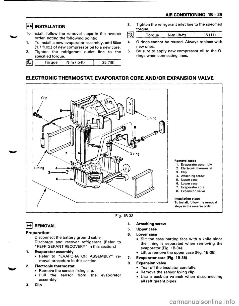 ISUZU TROOPER 1995 Workshop Manual I••IINSTALLATION
To install, follow the removal steps in the reverse
order,
noting the following points:
1. To install a new evaporator assembly, add 50cc
(1.7 fl.oz.) of new compressor oil t ISUZU TROOPER 1995 Workshop Manual I••IINSTALLATION
To install, follow the removal steps in the reverse
order,
noting the following points:
1. To install a new evaporator assembly, add 50cc
(1.7 fl.oz.) of new compressor oil t