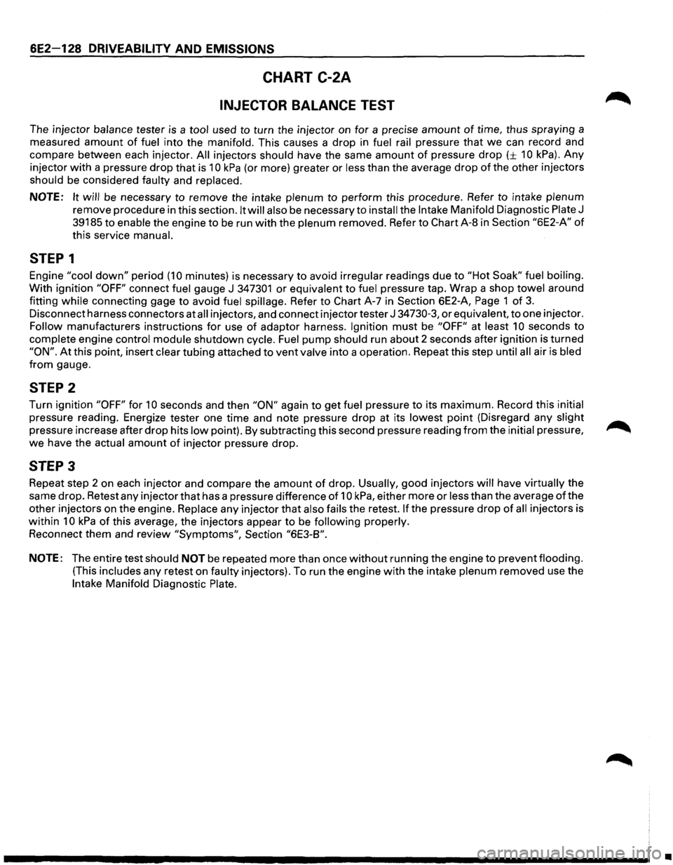 ISUZU TROOPER 1995 Workshop Manual 6E2-128 DRIVEABILITY AND EMISSIONS
CHART C-2A
INJECTOR BALANCE TEST
The injector balance tester is a tool used to turn the injector on for a precise amount of time, thus spraying a
measured ISUZU TROOPER 1995 Workshop Manual 6E2-128 DRIVEABILITY AND EMISSIONS
CHART C-2A
INJECTOR BALANCE TEST
The injector balance tester is a tool used to turn the injector on for a precise amount of time, thus spraying a
measured