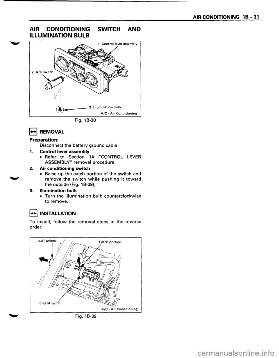 ISUZU TROOPER 1995  Workshop Manual AIR CONDITIONING SWITCH AND 
ILLUMINATION BULB 
i-..---3. Illumination bulb 
1++1 REMOVAL 
Preparation: 
Fig. 18-38 
A/C -Air Conditioning 
Disconnect the battery ground cable 
1. Control  lever  asse