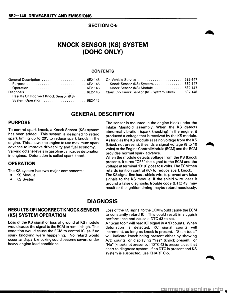 ISUZU TROOPER 1995  Workshop Manual 6E2-146 DRIVEABILITY AND EMISSIONS 
SECTION C-5 
KNOCK SENSOR  (KS) SYSTEM 
(DOHC  ONLY) 
CONTENTS 
General  Description ..................... 6E2-146  On-Vehicle Service ...................... 6E2-14