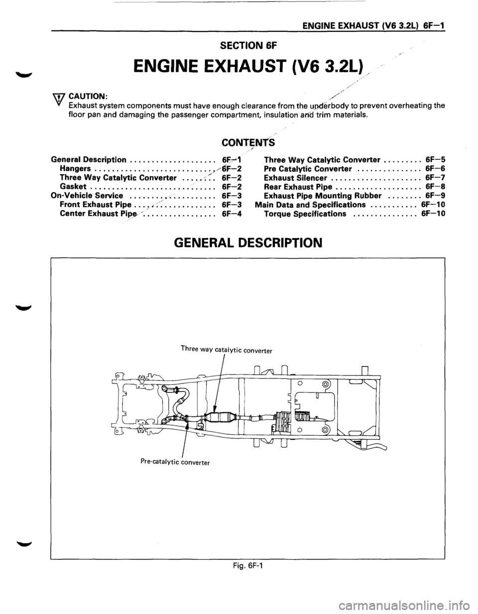 ISUZU TROOPER 1995  Workshop Manual ENGINE EXHAUST (V6 3.2L) 6F-1 
SECTION 6F 
ENGINE EXHAUST  (V6 3.2L) 
\fl CAUTION: 
VI Exhaust system components must have enough  clearance from the upderbody to prevent  overheating  the 
floor  pan