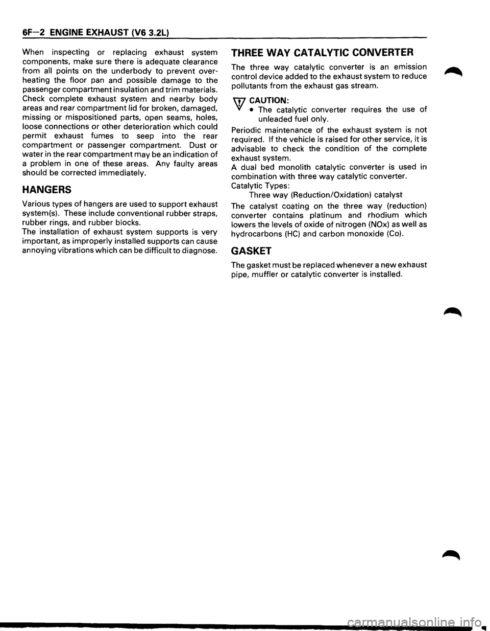 ISUZU TROOPER 1995  Workshop Manual 6F-2 ENGINE EXHAUST  (V6 3.2L) 
When inspecting  or replacing exhaust system 
components,  make sure there  is adequate 
clearance 
from all points  on the underbody to prevent  over­
heating  the 
f