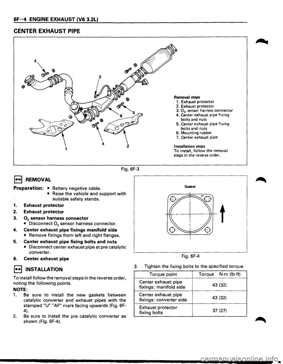 ISUZU TROOPER 1995  Workshop Manual &F-4 ENGINE EXHAUST (V6 3.2L) 
CENTER EXHAUST PIPE 
4 
1 
Fig. 6F-3 
E3 REMOVAL 
Preparation: • Battery negative  cable. 
• Raise the vehicle  and support with 
suitable  safety stands. 
1. Exhaus