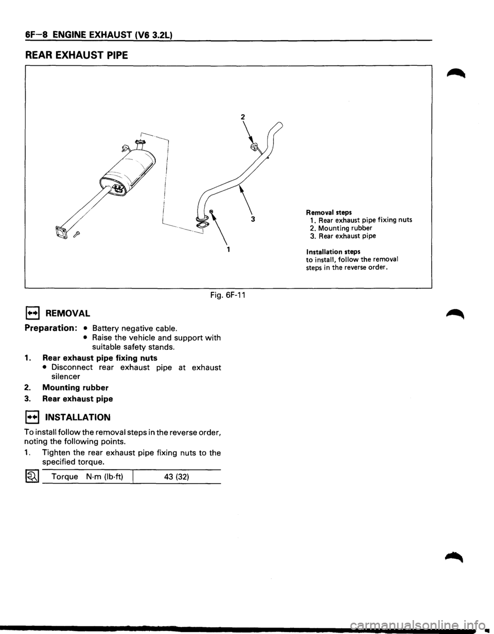 ISUZU TROOPER 1995  Workshop Manual 6F-8 ENGINE EXHAUST (V6 3.2L) 
REAR EXHAUST PIPE 
2 
Fig. 6F-11 
1+•1 REMOVAL 
Preparation: • Battery negative  cable. 
• Raise the vehicle  and support with 
suitable  safety stands. 
1. Rear e