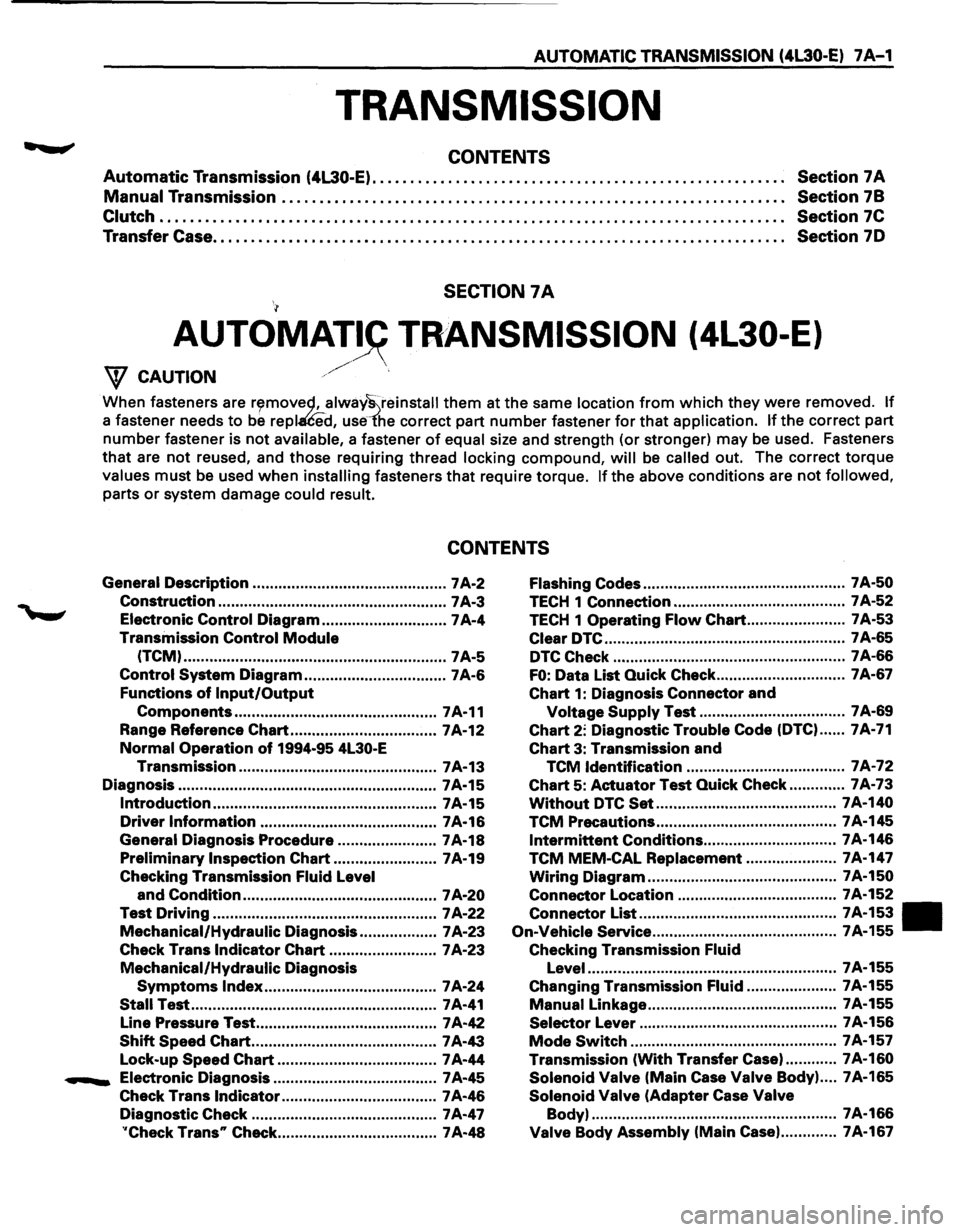 ISUZU TROOPER 1995 Workshop Manual AUTOMATIC TRANSMISSION (4l30-E) 7 A-1
TRANSMISSION
CONTENTS
Automatic Transmission (4L30-E). . . . . . . . . . . . . . . . . . . . . . . . . . . . . . . . . . . . . . . . . . . . . . . . . . . . ISUZU TROOPER 1995 Workshop Manual AUTOMATIC TRANSMISSION (4l30-E) 7 A-1
TRANSMISSION
CONTENTS
Automatic Transmission (4L30-E). . . . . . . . . . . . . . . . . . . . . . . . . . . . . . . . . . . . . . . . . . . . . . . . . . . .