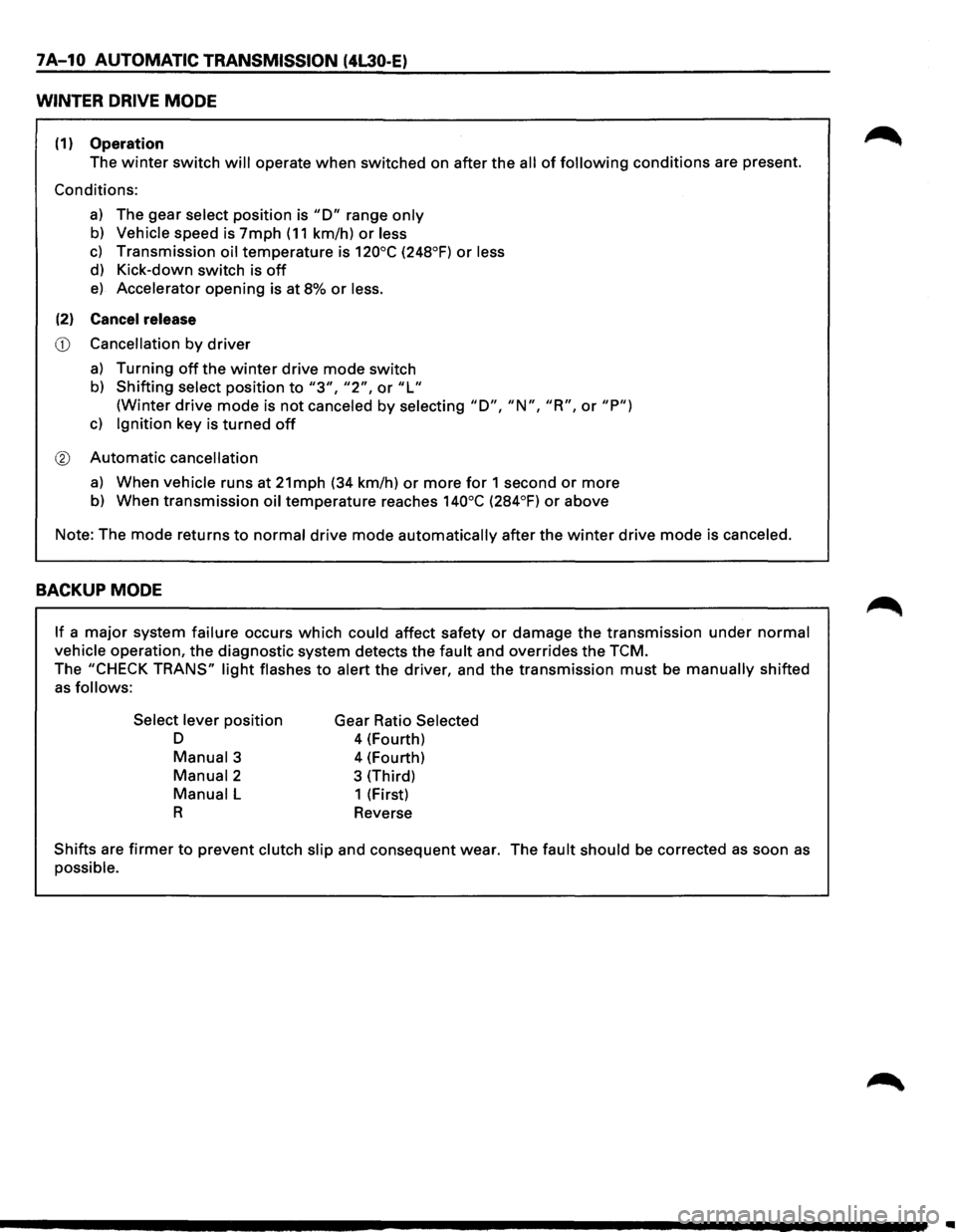 ISUZU TROOPER 1995  Workshop Manual 7A-10 AUTOMATIC  TRANSMISSION  (4L30-E) 
WINTER  DRIVE MODE 
(1) Operation 
The winter switch will operate when switched  on after  the all of following conditions  are present. 
Conditions: 
a) The  