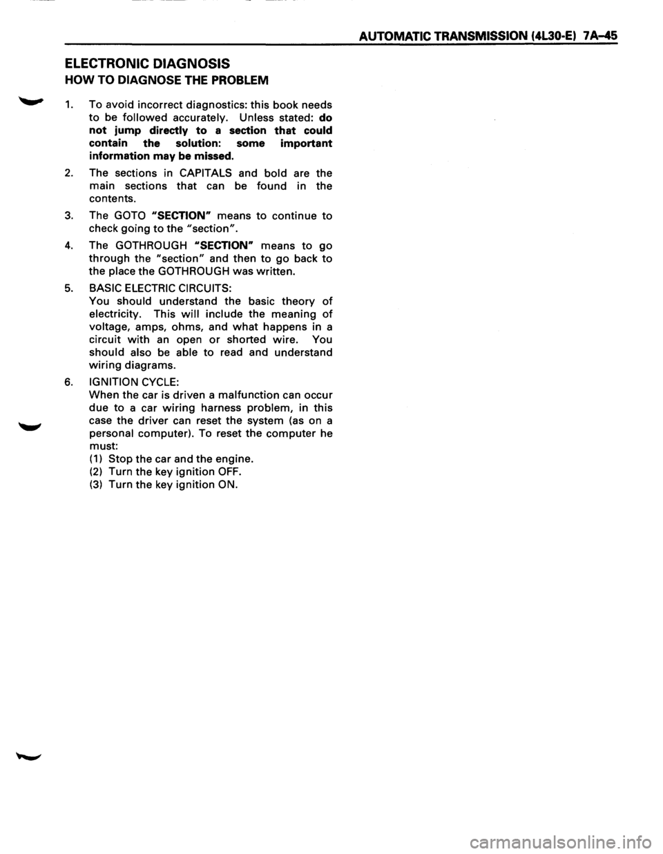 ISUZU TROOPER 1995 Workshop Manual ELECTRONIC DIAGNOSIS
HOW TO DIAGNOSE THE PROBLEM
~ 1. To avoid incorrect diagnostics: this book needs
to be followed accurately. Unless stated: do
not jump
directly to a section that could
ISUZU TROOPER 1995 Workshop Manual ELECTRONIC DIAGNOSIS
HOW TO DIAGNOSE THE PROBLEM
~ 1. To avoid incorrect diagnostics: this book needs
to be followed accurately. Unless stated: do
not jump
directly to a section that could