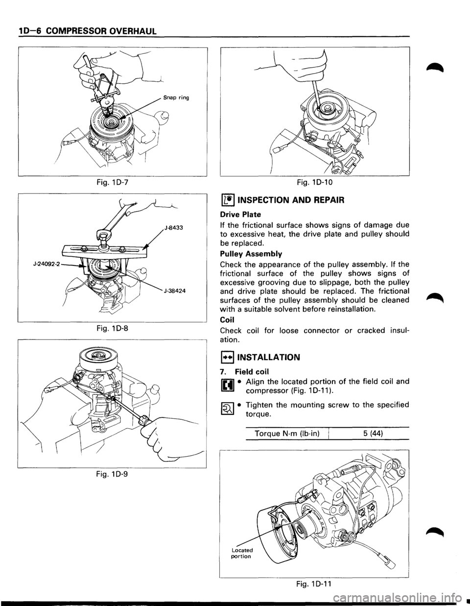 ISUZU TROOPER 1995  Workshop Manual 1 D-6 COMPRESSOR OVERHAUL 
Fig. 1 D-7 
Fig. 1D-8 
Fig.  1 
D-9 
Fig. 1D-10 
(L!] INSPECTION AND REPAIR 
Drive Plate 
If the frictional  surface shows signs of damage  due 
to excessive  heat, the driv
