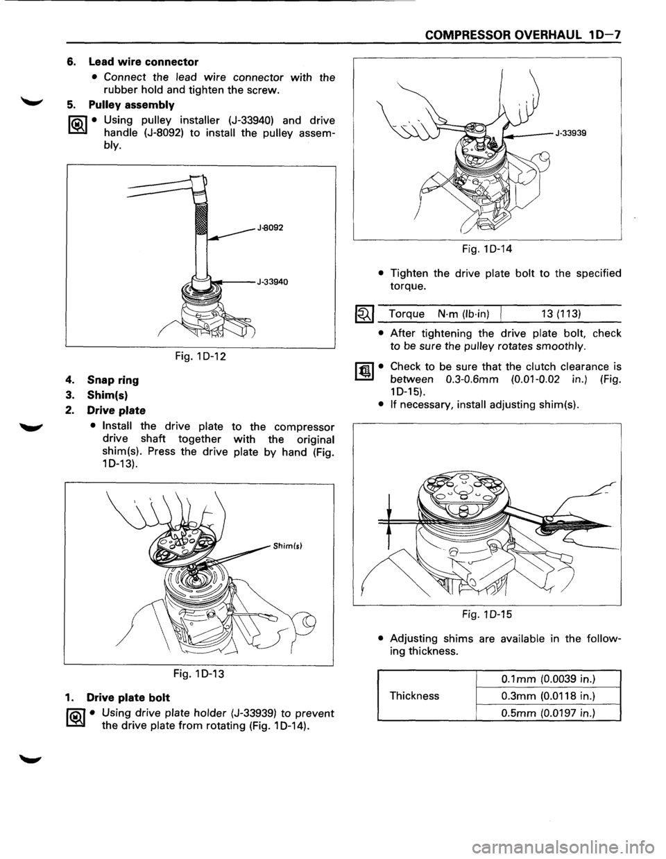 ISUZU TROOPER 1995 Workshop Manual 6. Lead wire connector
• Connect the lead wire connector with the
rubber hold and tighten the screw.
5. Pulley assembly
liQ\1 • Using pulley installer (J-33940) and drive
~ handle (J-809 ISUZU TROOPER 1995 Workshop Manual 6. Lead wire connector
• Connect the lead wire connector with the
rubber hold and tighten the screw.
5. Pulley assembly
liQ\1 • Using pulley installer (J-33940) and drive
~ handle (J-809