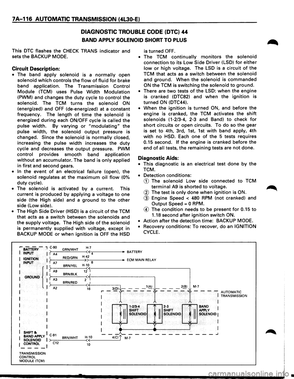 ISUZU TROOPER 1995 Workshop Manual 7A-116 AUTOMATIC TRANSMISSION (4L30-E)
DIAGNOSTIC TROUBLE CODE (DTC) 44
BAND APPLY SOLENOID SHORT TO PLUS
This DTC flashes the CHECK TRANS indicator and
sets the BACKUP
MODE.
Circuit Descript ISUZU TROOPER 1995 Workshop Manual 7A-116 AUTOMATIC TRANSMISSION (4L30-E)
DIAGNOSTIC TROUBLE CODE (DTC) 44
BAND APPLY SOLENOID SHORT TO PLUS
This DTC flashes the CHECK TRANS indicator and
sets the BACKUP
MODE.
Circuit Descript