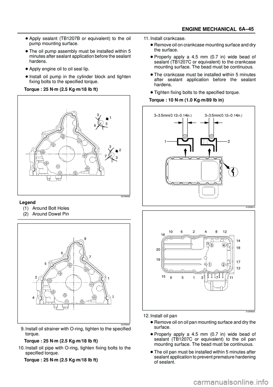 ISUZU TROOPER 1998 Service Repair Manual 6A±45
ENGINE MECHANICAL
Apply sealant (TB1207B or equivalent) to the oil
pump mounting surface.
The oil pump assembly must be installed within 5
minutes after sealant application before the sealant ISUZU TROOPER 1998 Service Repair Manual 6A±45
ENGINE MECHANICAL
Apply sealant (TB1207B or equivalent) to the oil
pump mounting surface.
The oil pump assembly must be installed within 5
minutes after sealant application before the sealant