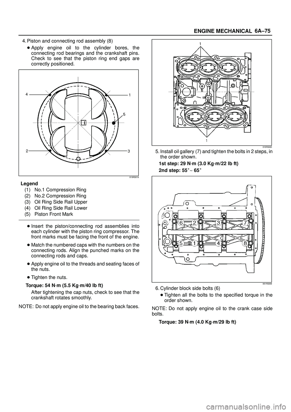 ISUZU TROOPER 1998 Service Repair Manual 6A±75
ENGINE MECHANICAL
4. Piston and connecting rod assembly (8)
Apply engine oil to the cylinder bores, the
connecting rod bearings and the crankshaft pins.
Check to see that the piston ring end g ISUZU TROOPER 1998 Service Repair Manual 6A±75
ENGINE MECHANICAL
4. Piston and connecting rod assembly (8)
Apply engine oil to the cylinder bores, the
connecting rod bearings and the crankshaft pins.
Check to see that the piston ring end g