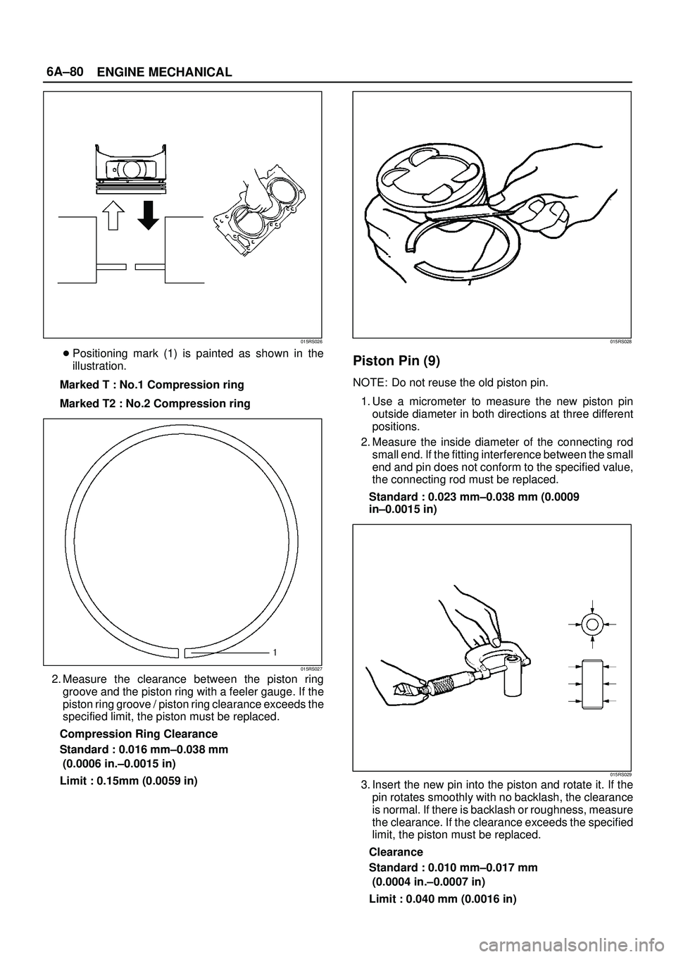 ISUZU TROOPER 1998  Service Repair Manual 6A±80
ENGINE MECHANICAL
015RS026
Positioning mark (1) is painted as shown in the
illustration.
Marked T : No.1 Compression ring
Marked T2 : No.2 Compression ring
015RS027
2. Measure the clearance be