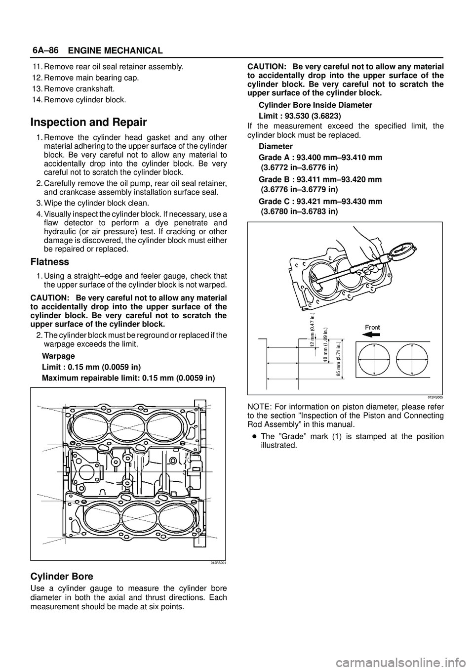 ISUZU TROOPER 1998 Service Repair Manual 6A±86
ENGINE MECHANICAL
11. Remove rear oil seal retainer assembly.
12. Remove main bearing cap.
13. Remove crankshaft.
14. Remove cylinder block.
Inspection and Repair
1. Remove the cylinder head ga ISUZU TROOPER 1998 Service Repair Manual 6A±86
ENGINE MECHANICAL
11. Remove rear oil seal retainer assembly.
12. Remove main bearing cap.
13. Remove crankshaft.
14. Remove cylinder block.
Inspection and Repair
1. Remove the cylinder head ga