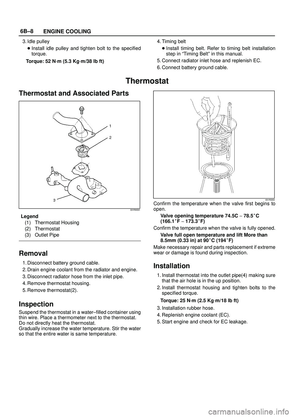 ISUZU TROOPER 1998 Service Repair Manual 6B±8
ENGINE COOLING
3. Idle pulley
Install idle pulley and tighten bolt to the specified
torque.
Torque: 52 N´m (5.3 Kg´m/38 lb ft)4. Timing belt
Install timing belt. Refer to timing belt install ISUZU TROOPER 1998 Service Repair Manual 6B±8
ENGINE COOLING
3. Idle pulley
Install idle pulley and tighten bolt to the specified
torque.
Torque: 52 N´m (5.3 Kg´m/38 lb ft)4. Timing belt
Install timing belt. Refer to timing belt install