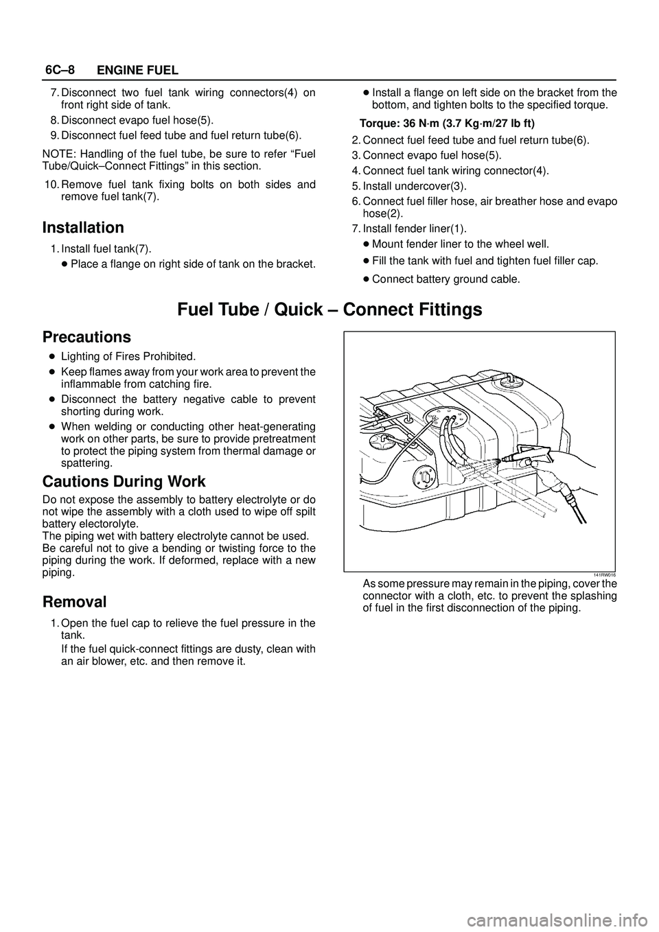 ISUZU TROOPER 1998 Service Repair Manual 6C±8
ENGINE FUEL
7. Disconnect two fuel tank wiring connectors(4) on
front right side of tank.
8. Disconnect evapo fuel hose(5).
9. Disconnect fuel feed tube and fuel return tube(6).
NOTE: Handling o ISUZU TROOPER 1998 Service Repair Manual 6C±8
ENGINE FUEL
7. Disconnect two fuel tank wiring connectors(4) on
front right side of tank.
8. Disconnect evapo fuel hose(5).
9. Disconnect fuel feed tube and fuel return tube(6).
NOTE: Handling o