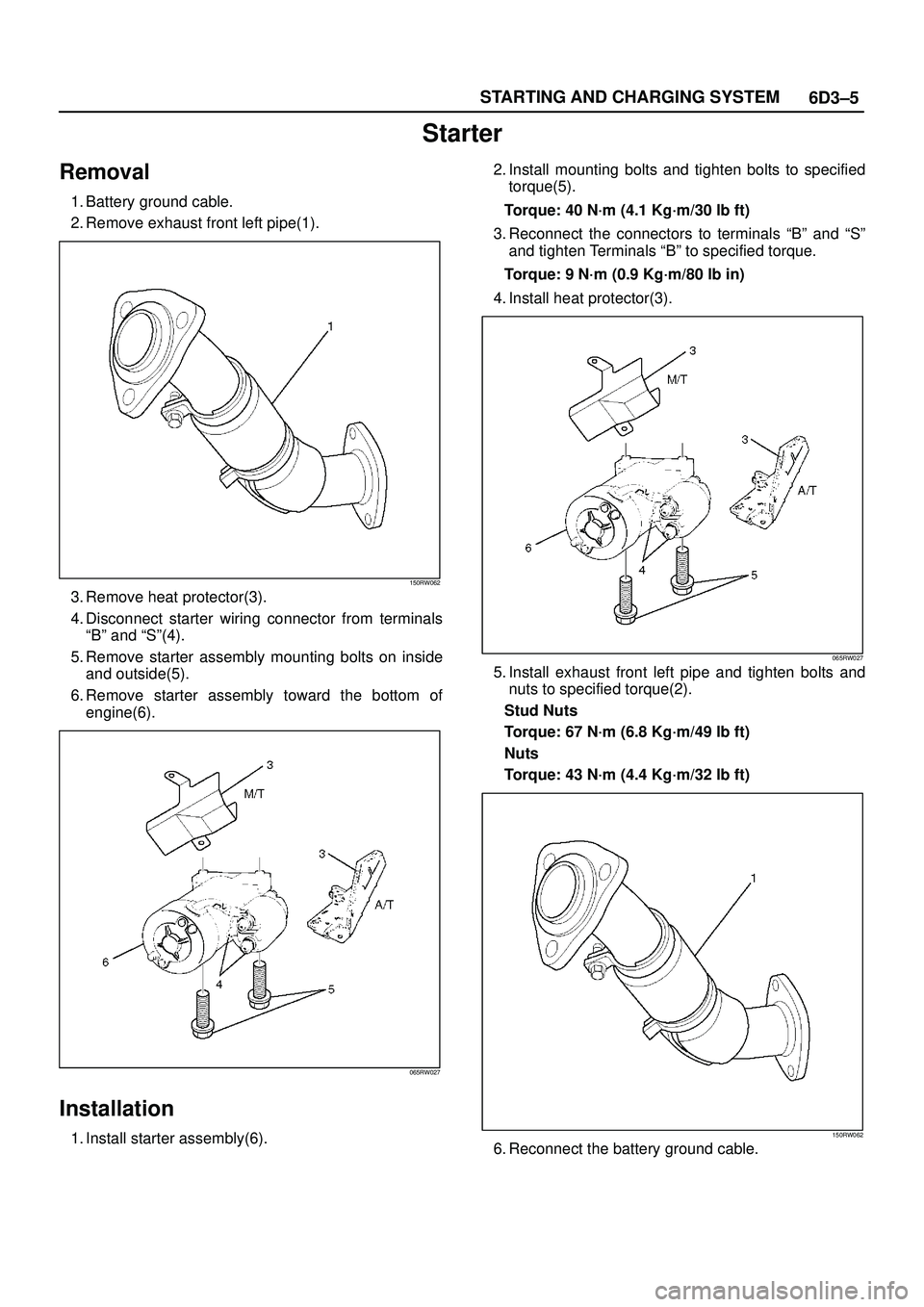 ISUZU TROOPER 1998  Service Repair Manual 6D3±5 STARTING AND CHARGING SYSTEM
Starter
Removal
1. Battery ground cable.
2. Remove exhaust front left pipe(1).
150RW062
3. Remove heat protector(3).
4. Disconnect starter wiring connector from ter