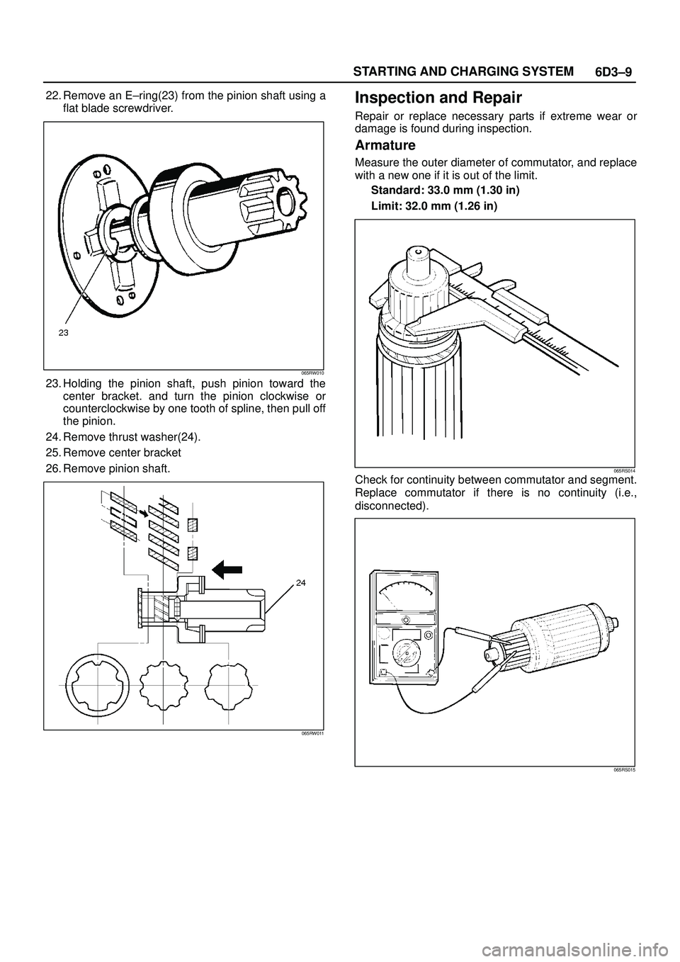 ISUZU TROOPER 1998  Service Repair Manual 6D3±9 STARTING AND CHARGING SYSTEM
22. Remove an E±ring(23) from the pinion shaft using a
flat blade screwdriver.
065RW010
23. Holding the pinion shaft, push pinion toward the
center bracket. and tu