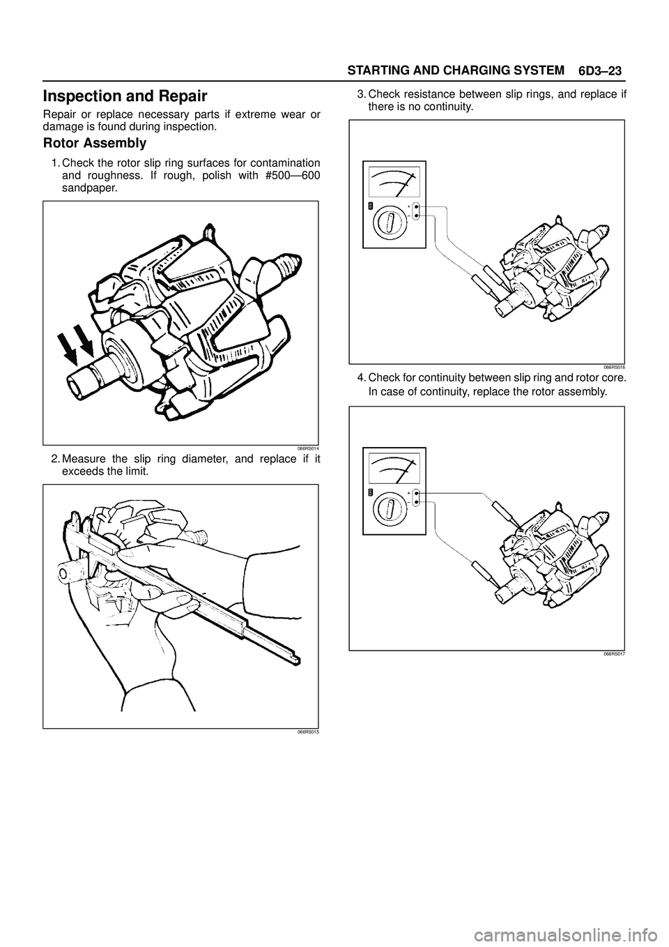 ISUZU TROOPER 1998  Service Repair Manual 6D3±23 STARTING AND CHARGING SYSTEM
Inspection and Repair
Repair or replace necessary parts if extreme wear or
damage is found during inspection.
Rotor Assembly
1. Check the rotor slip ring surfaces 