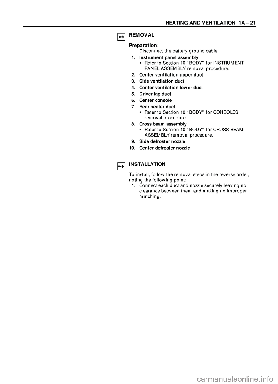 ISUZU TROOPER 1998  Service Repair Manual HEATING AND VENTILATION  1A Ð 21
INSTALLATION
To install, follow the removal steps in the reverse order,
noting the following point: 
1. Connect each duct and nozzle securely leaving no
clearance bet
