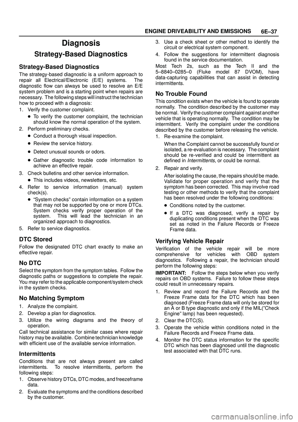 ISUZU TROOPER 1998  Service Repair Manual 6E±37 ENGINE DRIVEABILITY AND EMISSIONS
Diagnosis
Strategy-Based Diagnostics
Strategy-Based Diagnostics
The strategy-based diagnostic is a uniform approach to
repair all Electrical/Electronic (E/E) s