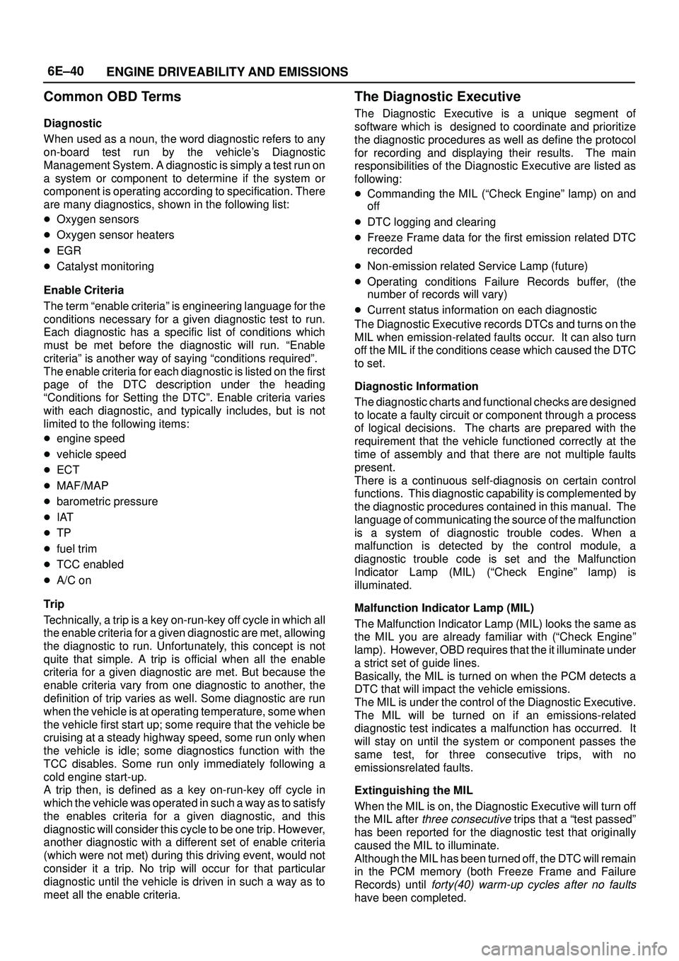 ISUZU TROOPER 1998  Service Repair Manual 6E±40
ENGINE DRIVEABILITY AND EMISSIONS
Common OBD Terms
Diagnostic
When used as a noun, the word diagnostic refers to any
on-board test run by the vehicles Diagnostic
Management System. A diagnosti