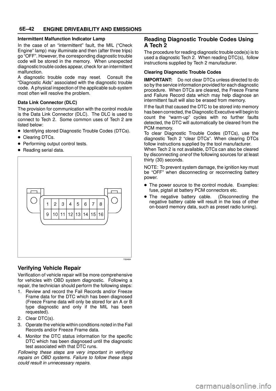 ISUZU TROOPER 1998  Service Repair Manual 6E±42
ENGINE DRIVEABILITY AND EMISSIONS
Intermittent Malfunction Indicator Lamp
In the case of an ªintermittentº fault, the MIL (ªCheck
Engineº lamp) may illuminate and then (after three trips)
g