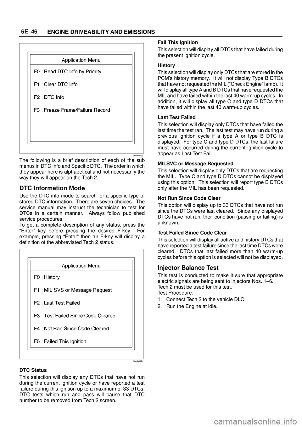 ISUZU TROOPER 1998  Service Repair Manual 6E±46
ENGINE DRIVEABILITY AND EMISSIONS
060RW223
The following is a brief description of each of the sub
menus in DTC Info and Specific DTC.  The order in which
they appear here is alphabetical and n