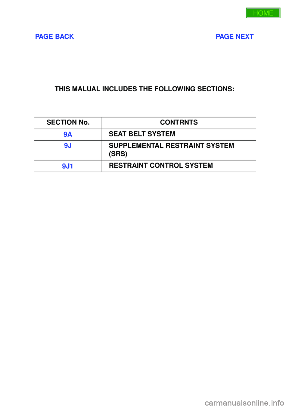 ISUZU TROOPER 1998  Service Repair Manual PAGE BACK                                                                           PAGE NEXT
THIS MALUAL INCLUDES THE FOLLOWING SECTIONS:
SECTION No. CONTRNTS
9A SEAT BELT SYSTEM
9J SUPPLEMENTAL REST
