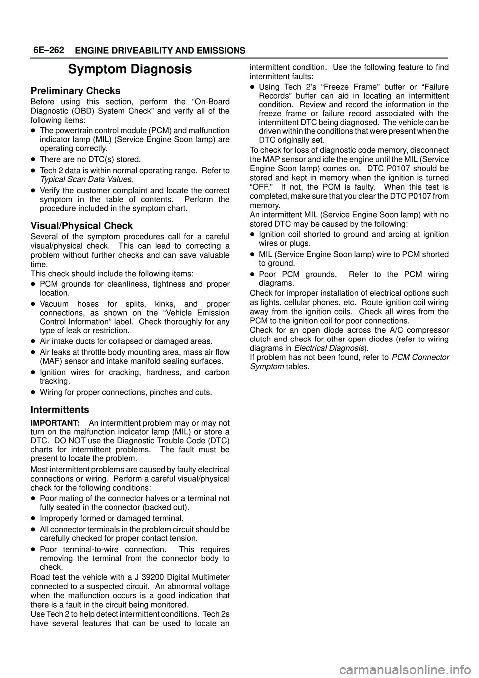 ISUZU TROOPER 1998  Service Repair Manual 6E±262
ENGINE DRIVEABILITY AND EMISSIONS
Symptom Diagnosis
Preliminary Checks
Before using this section, perform the ªOn-Board
Diagnostic (OBD) System Checkº and verify all of the
following items:
