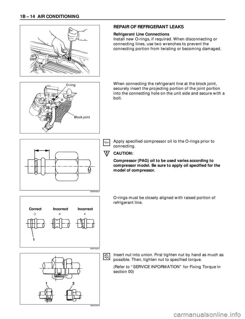ISUZU TROOPER 1998  Service Repair Manual 1B Ð 14 AIR CONDITIONING
REPAIR OF REFRIGERANT LEAKS
Refrigerant Line Connections
Install new O-rings, if required. When disconnecting or
connecting lines, use two wrenches to prevent the
connecting 