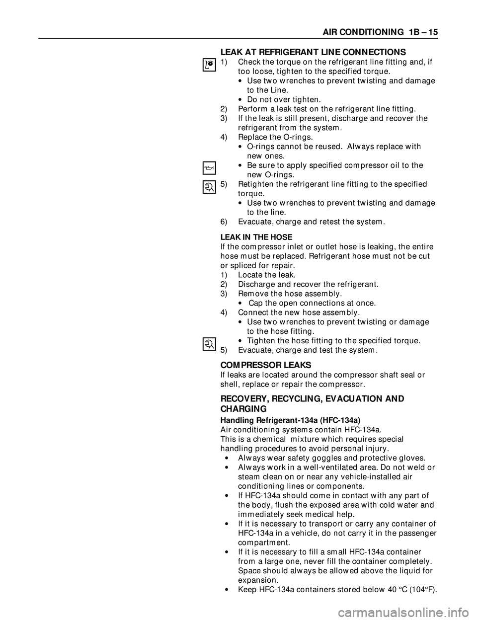 ISUZU TROOPER 1998 Service Repair Manual AIR CONDITIONING 1B Ð 15
COMPRESSOR LEAKS
If leaks are located around the compressor shaft seal or
shell, replace or repair the compressor.
RECOVERY, RECYCLING, EVACUATION AND
CHARGING
Handling Refr ISUZU TROOPER 1998 Service Repair Manual AIR CONDITIONING 1B Ð 15
COMPRESSOR LEAKS
If leaks are located around the compressor shaft seal or
shell, replace or repair the compressor.
RECOVERY, RECYCLING, EVACUATION AND
CHARGING
Handling Refr