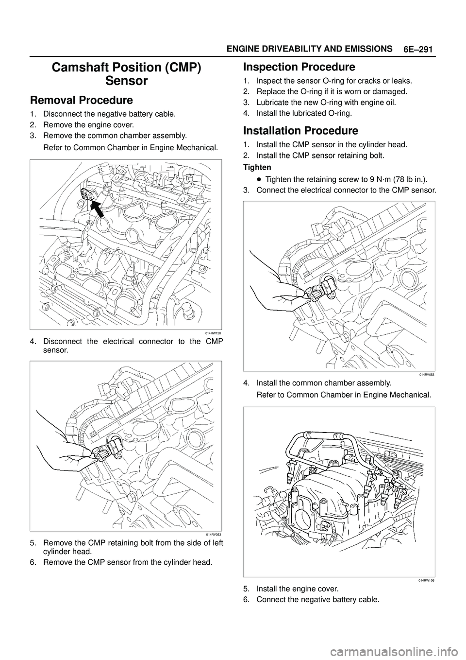 ISUZU TROOPER 1998  Service Repair Manual 6E±291 ENGINE DRIVEABILITY AND EMISSIONS
Camshaft Position (CMP)
Sensor
Removal Procedure
1. Disconnect the negative battery cable.
2. Remove the engine cover.
3. Remove the common chamber assembly.
