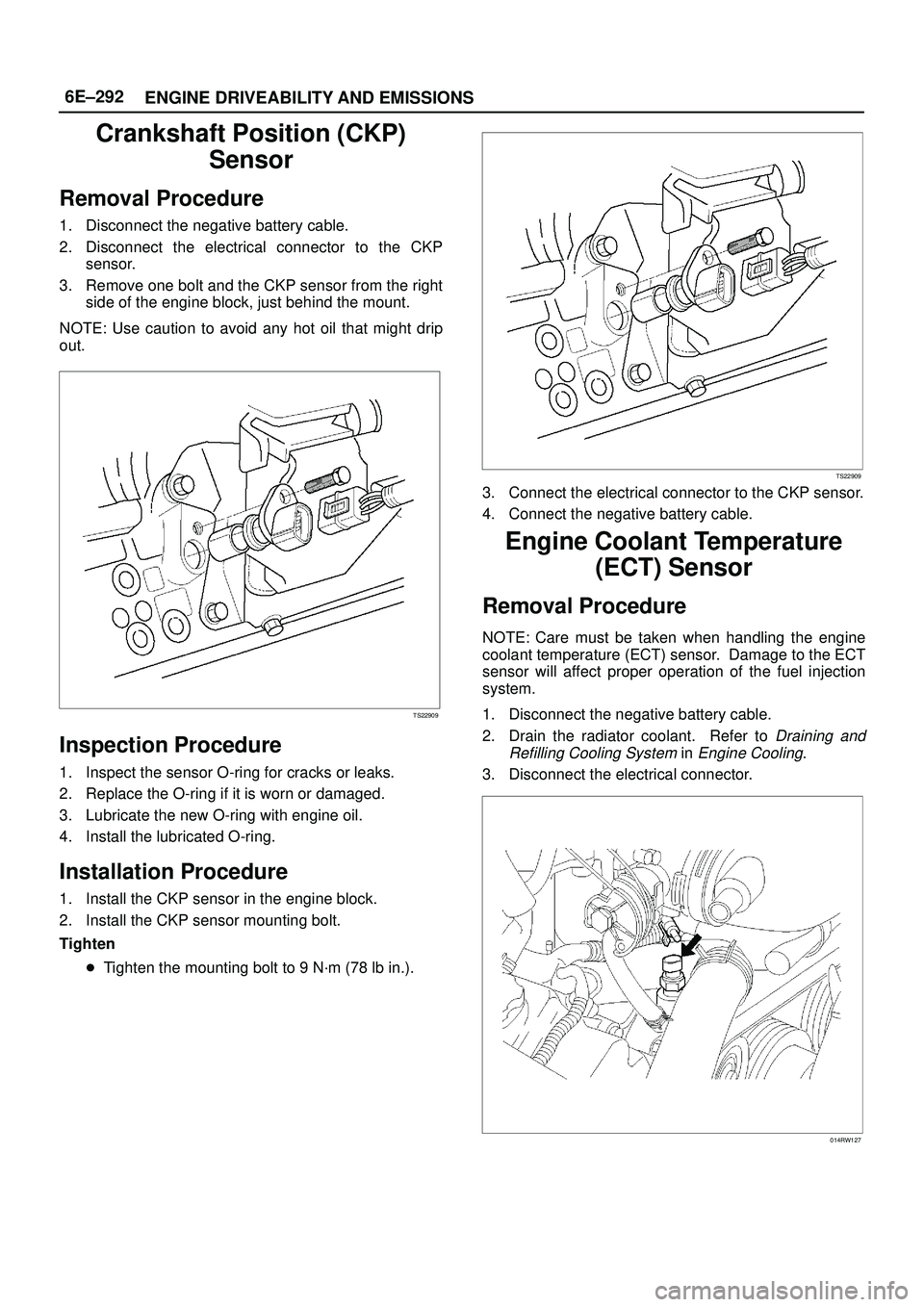 ISUZU TROOPER 1998 Service Repair Manual 6E±292
ENGINE DRIVEABILITY AND EMISSIONS
Crankshaft Position (CKP)
Sensor
Removal Procedure
1. Disconnect the negative battery cable.
2. Disconnect the electrical connector to the CKP
sensor.
3. Remo ISUZU TROOPER 1998 Service Repair Manual 6E±292
ENGINE DRIVEABILITY AND EMISSIONS
Crankshaft Position (CKP)
Sensor
Removal Procedure
1. Disconnect the negative battery cable.
2. Disconnect the electrical connector to the CKP
sensor.
3. Remo